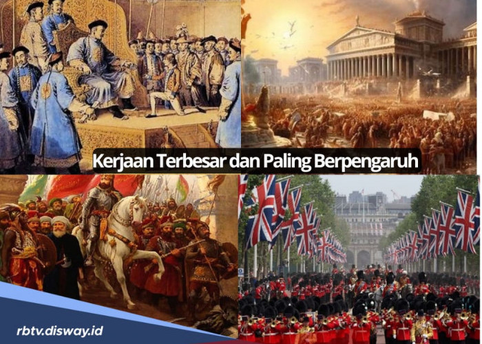 5 Kerajaan Terbesar yang Pernah Ada di Dunia, No 1 Paling Berpengaruh