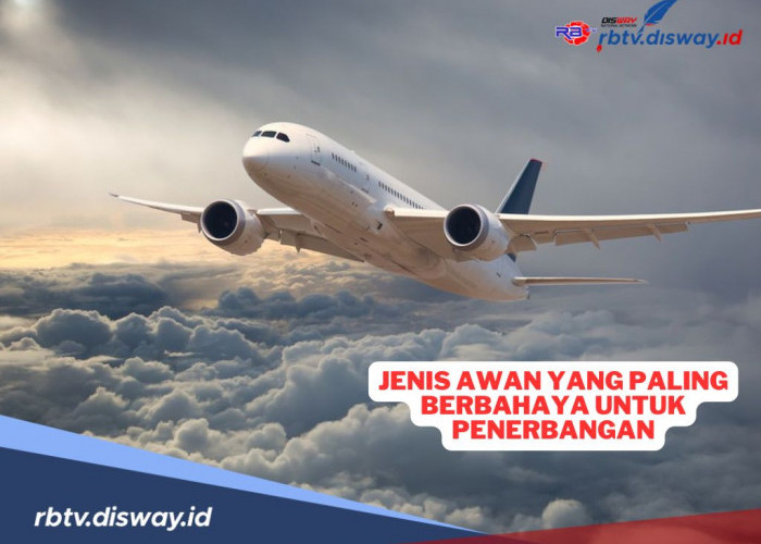 Jenis Awan yang Paling Berbahaya untuk Penerbangan, Pesawat Bisa Tiba-tiba Kehilangan Ketinggian 