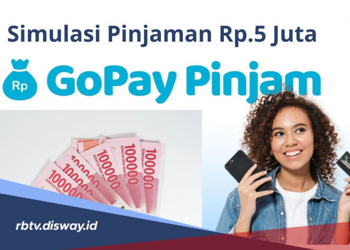 Simulasi GoPay Pinjaman Rp 5 Juta, Angsuran Mulai Rp 500 Ribu dan Tenor Maksimal 6 bulan 
