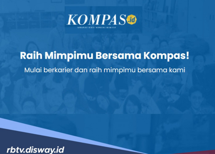 6 Posisi Dibutuhkan PT Kompas Media Nusantara, Loker Dibuka hingga Maret 2025