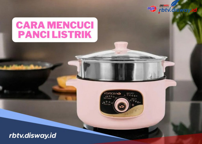 8 Cara Mencuci Panci Listrik yang Benar, Ibu-ibu Harus Coba