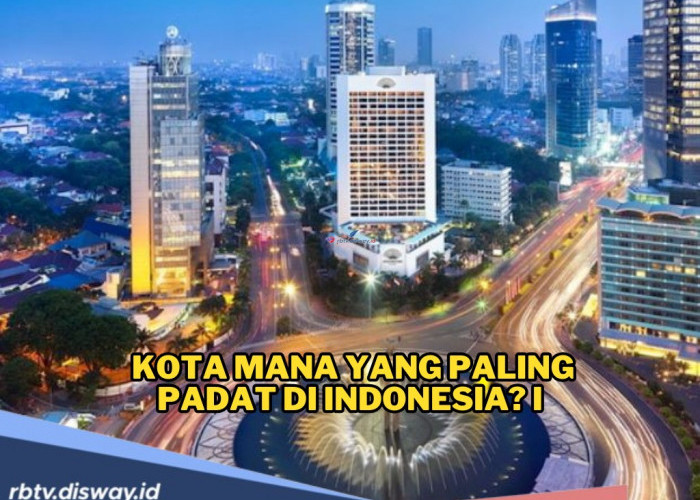 Penasaran Kota Mana yang Paling Padat Penduduk di Indonesia? Ini Daftarnya 
