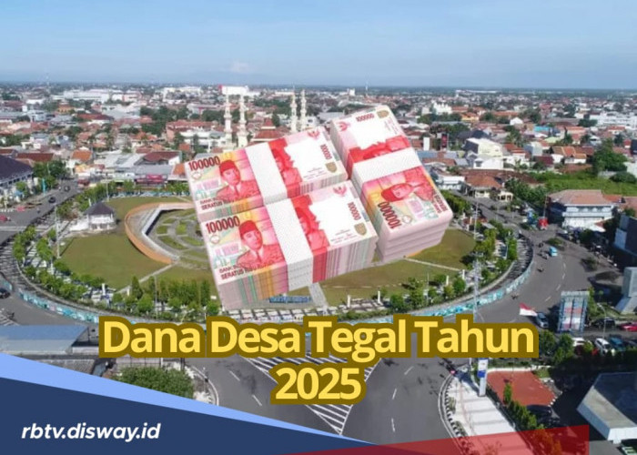 DANA Desa di Kabupaten Tegal 2025, Ada Desa Dapat Rp 2 Miliar, Ini Rincian Lengkapnya