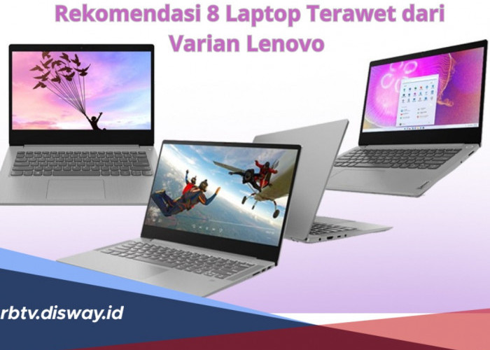 Rekomendasi 8 Laptop Terawet dari Varian Lenovo, Cocok Untuk Pelajar, No 4 Sudah Bisa Editing Video