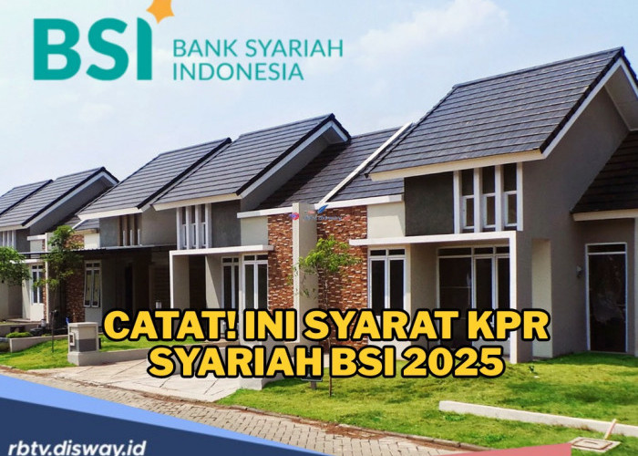 Harap Dicatat, Ini Syarat KPR Syariah 2025, Pembiayaan Rumah Tanpa Riba