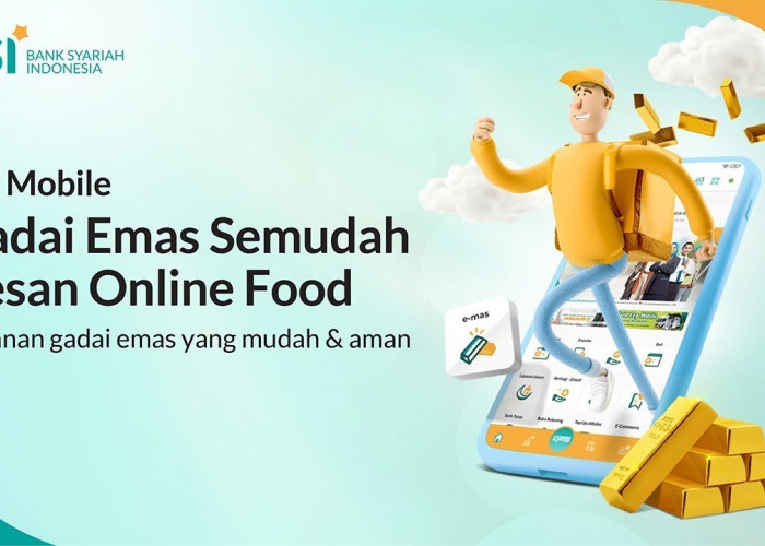 Semudah Delivery Food,  Ini Cara dan Syarat Gadai Emas Secara Online di BSI, 30 Menit Langsung Cair