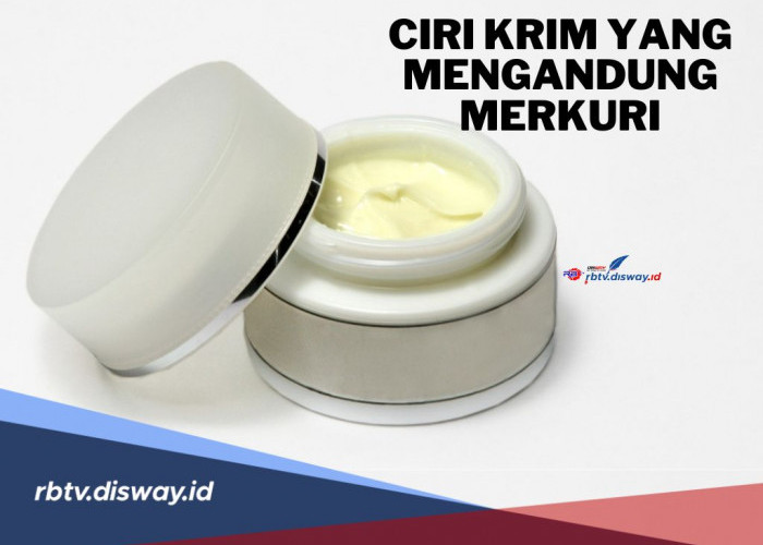 Kenali ini Ciri-ciri Krim yang Mengandung Merkuri, Jangan Asal Beli