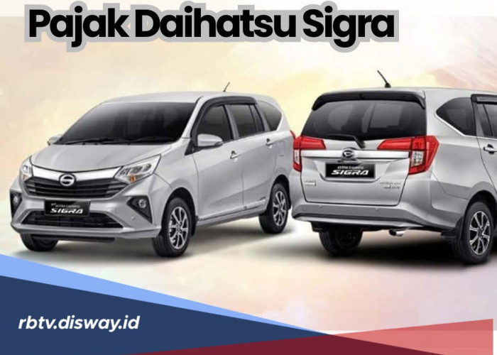 Besaran Biaya Pajak Mobil Daihatsu Sigra untuk Semua Tipe dan Tahun, Ini Rinciannya 