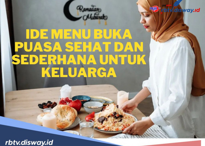 Bunda Harus Tahu! Ini Ide Menu Buka Puasa Sehat dan Sederhana untuk Keluarga