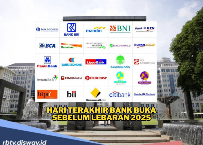 Resmi, Ini Hari Terakhir Bank Buka Sebelum Lebaran 2025, Segera Selesaikan Sebelum Libur Panjang