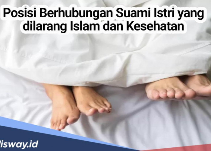 Jangan Lakukan! Ini Tiga Posisi Berhubungan Suami Istri yang Dilarang Islam dan Kesehatan