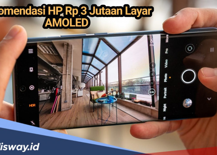 Rekomendasi HP Rp 3 Jutaan Layar AMOLED, RAM 12GB dan Kamera Ultrawide OIS