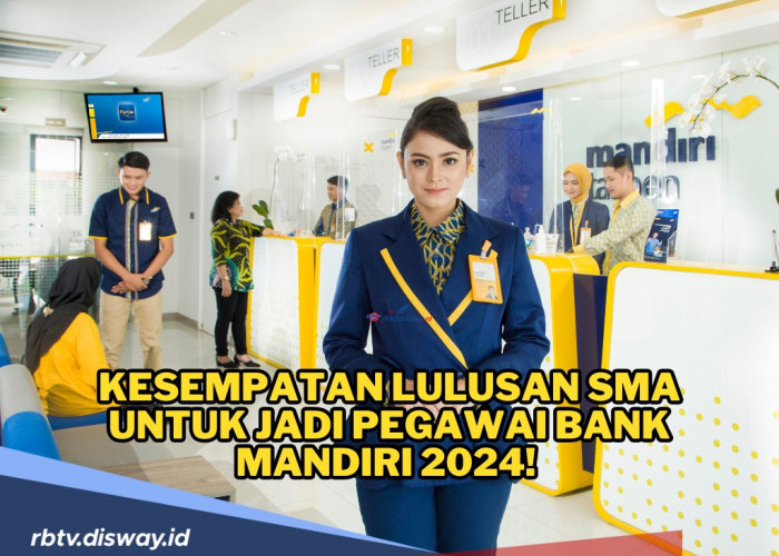 Kesempatan Lulusan SMA untuk Jadi Pegawai Bank Mandiri 2024! Begini Cara Daftar serta Linknya