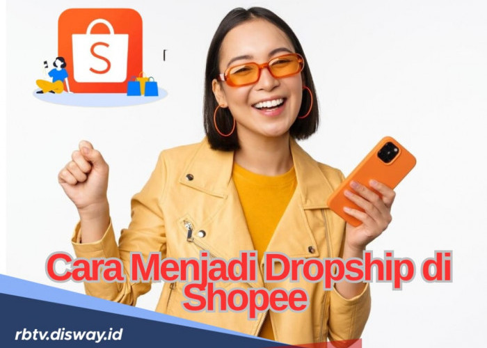 Tertarik Jadi Dropship di Shopee? Begini Cara Daftarnya, Tak Perlu Modal