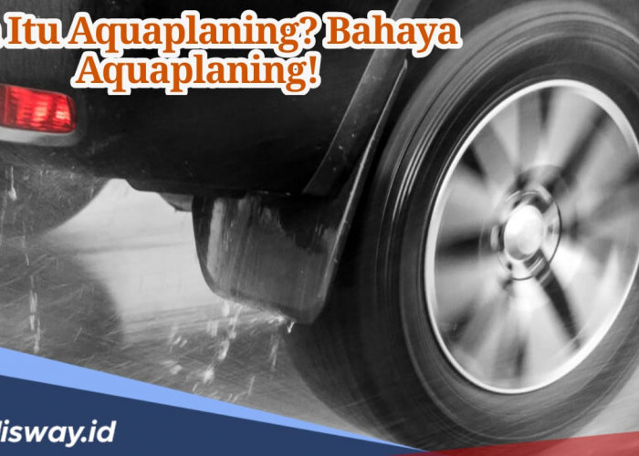 Apa Itu Aquaplaning yang Jadi Bahaya Bagi Pengendara saat Musim Hujan? 