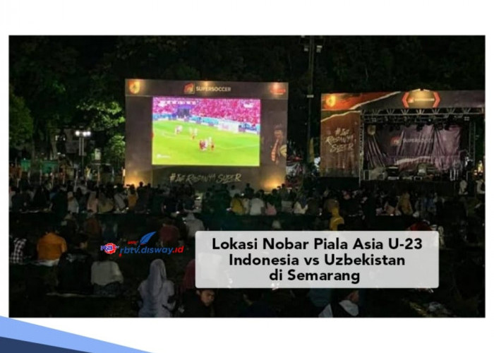 Gabung Yuk, Nobar Semifinal Piala Asia U-23 Indonesia vs Uzbekistan Lokasinya di Semarang