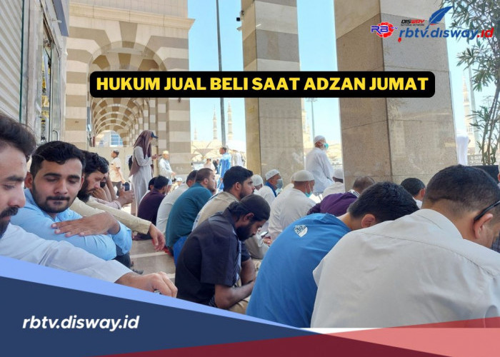 Buat Kaum Laki-laki! Pahami Ini Hukum Jual Beli saat Adzan Jumat