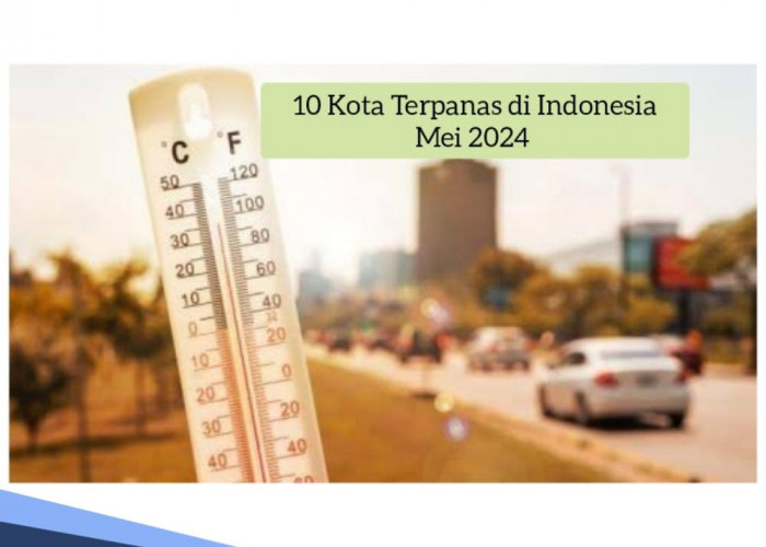 Ini 10 Kota Terpanas di Indonesia Mei 2024, Nomor 1 Suhunya 36 Derajat Celsius