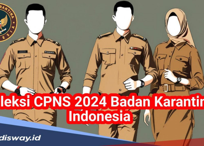 Daftar Formasi CPNS 2024 Badan Karantina Indonesia, Cek Wilayah Penempatannya jika Lulus