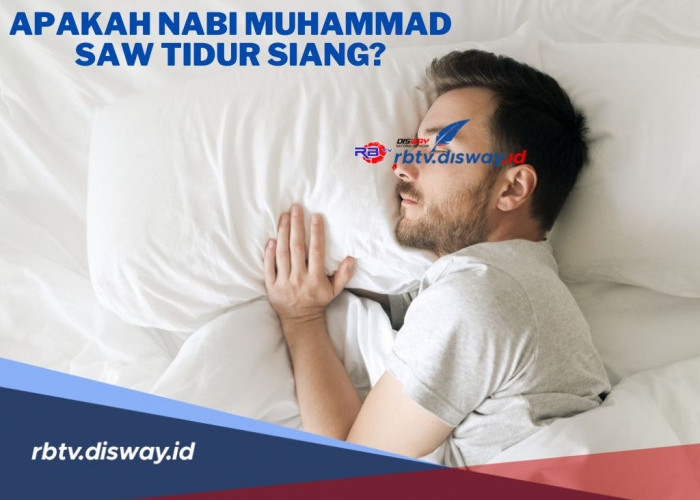Apakah Nabi Muhammad SAW Tidur Siang? Begini Penjelasannya
