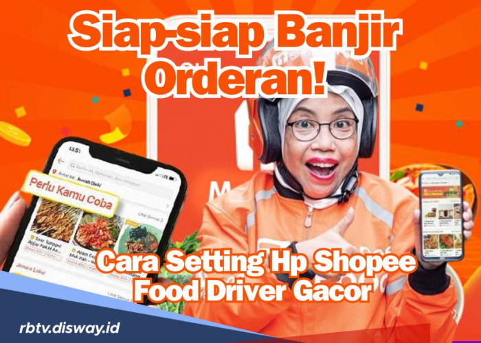 Siap-siap Banjir Orderan, Ini Cara Setting HP Shopee Food Driver Gacor Auto Cuan