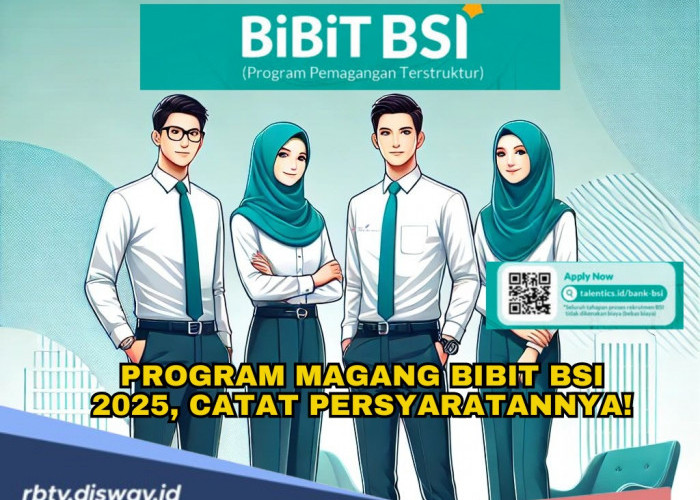 Buka Kesempatan Bagi para Talenta Muda, yuk Ikut Program Magang BiBiT BSI 2025, Catat Persyaratannya!