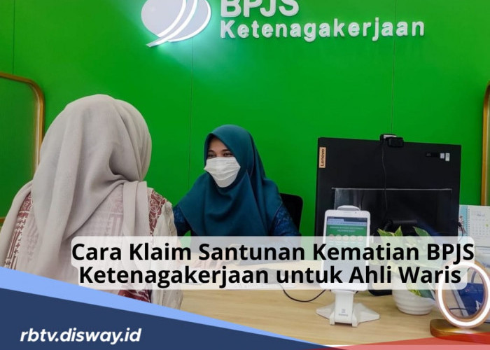 Perhatikan, Begini Cara Klaim Santunan Kematian BPJS Ketenagakerjaan untuk Ahli Waris