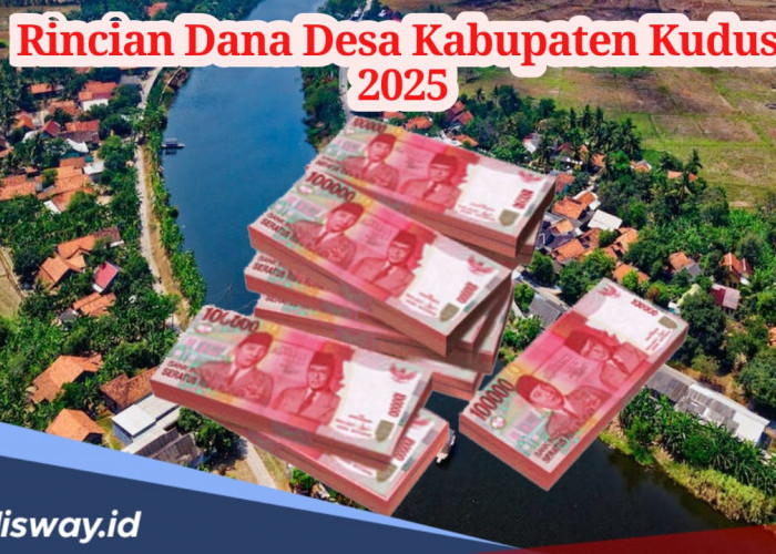 Rincian Dana Desa di Kabupaten Kudus Tahun 2025, Ada yang Terima Anggaran di Bawah Rp 1 Miliar