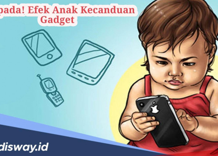 Waspada! Ini 4 Efek Anak Kecanduan Gadget, Nomor 4 Sangat Bahaya