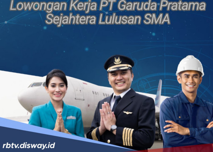 Oktober Ceria, Ada Lowongan Kerja PT. Garuda Daya Pratama Sejahtera 2024 untuk Lulusan SMA 