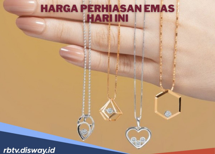 Harga Perhiasan Emas Hari Ini Melonjak Tajam, Saat yang Tepat untuk Jual!