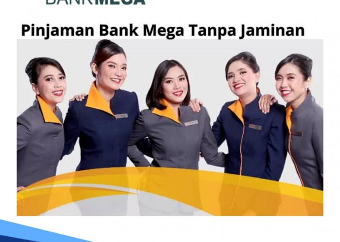 Pinjaman Bank Mega Tanpa Jaminan, Bisa Ajukan Rp 10-150 Juta, Syarat Usia Pemohon Maksimal 55 Tahun