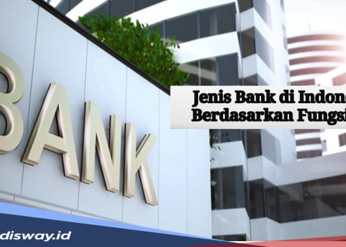 Ini Jenis-jenis Bank di Indonesia Berdasarkan Fungsinya, Jangan Keliru