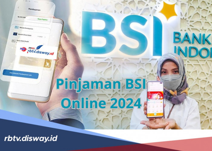 Pinjaman BSI Online 2024, Bisa Ajukan Dana hingga Rp 50 Juta, Lengkapi Berkas dan Ikuti Prosedur Pengajuan