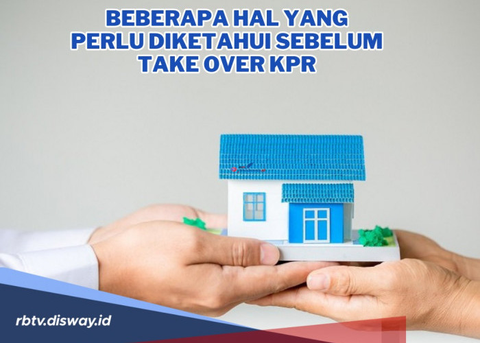 Ini Hal Wajib yang Perlu Anda Ketahui Sebelum Take Over KPR