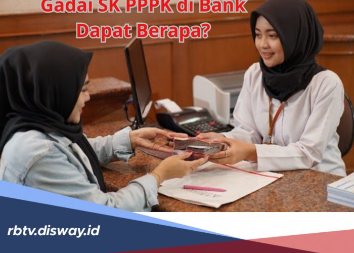 Gadai SK PPPK di Bank Dapat Berapa? Ini Limit Pinjamannya, Berserta Persyaratan Lengkap untuk Pengajuan
