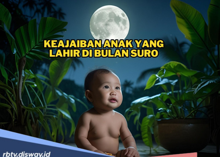 Keajaiban Anak yang Lahir di Bulan Suro dan 5 Ramalan Primbon Jawa yang Bikin Takjub