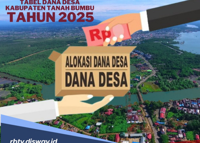 Tabel DANA Desa Kabupaten Tanah Bumbu 2025, Disiapkan Pemerintah Rp 129 Miliar untuk 152 Desa