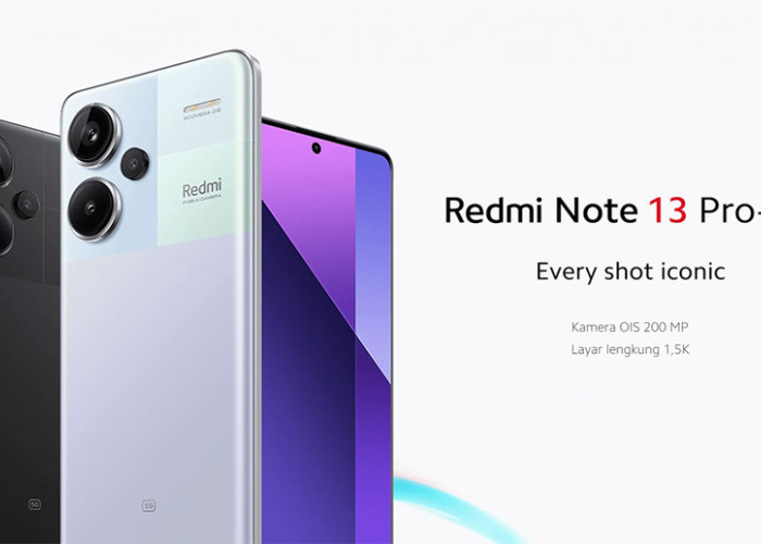 Wajar Xiaomi Redmi Note 13 Pro Plus 5G Banyak Diminati, Ini Spesifikasi dan Harga Terbarunya