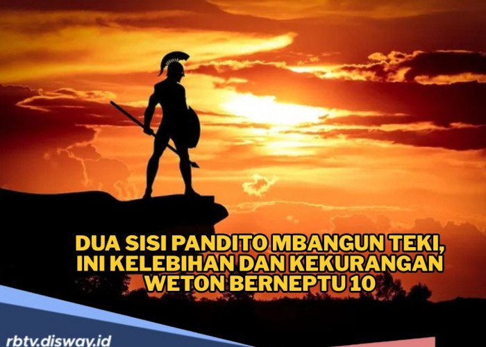 Dua Sisi Pandito Mbangun Teki, Ini Kelebihan dan Kekurangan Weton dengan Neptu 10