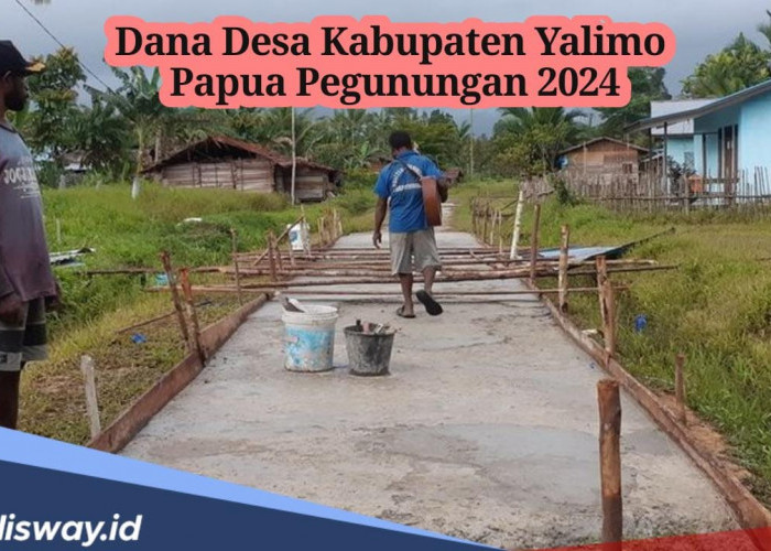 Ada 300 Desa, Ini Rincian Dana Desa di Kabupaten Yalimo Papua Pegunungan 2024