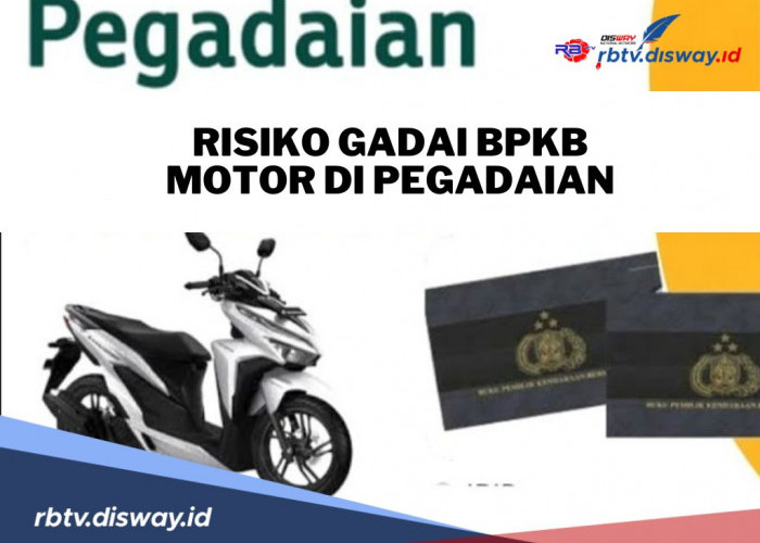 Sebelum Ajukan Pinjaman, Pahami Risiko Gadai BPKB Motor di Pegadaian 