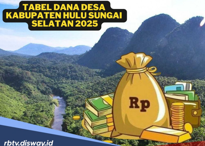 Tabel DANA Desa Kabupaten Hulu Sungai Selatan 2025, untuk 144 Desa Ini Pembagian per Desa