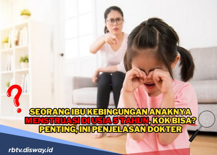 Viral! Seorang Ibu Kebingungan Anaknya Menstruasi di Usia 5 Tahun, Kok Bisa? Ini Penjelasan Dokter