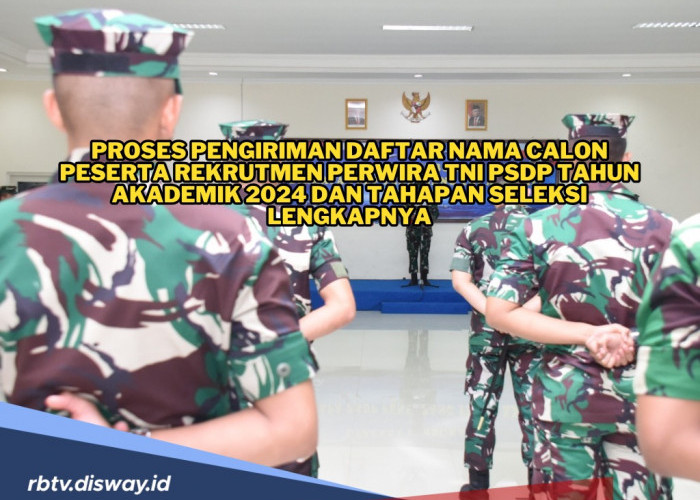 Tahapan Proses Seleksi Daftar Nama Calon Peserta Rekrutmen Perwira TNI PSDP 2024