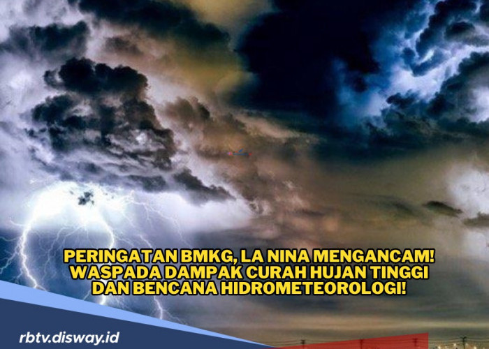 Peringatan BMKG, La Nina Ancaman Bagi Warga Indonesia, Daerah Ini Perlu Waspada 