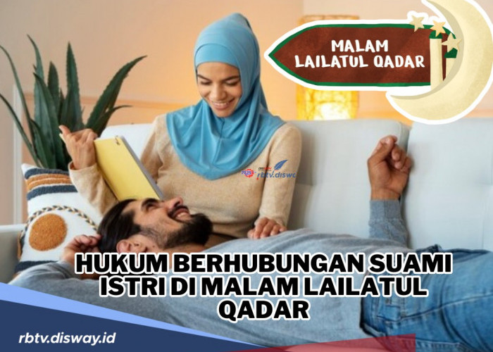Bagaimana Hukum Berhubungan Suami Istri di Malam Lailatul Qadar? Begini Penjelasannya