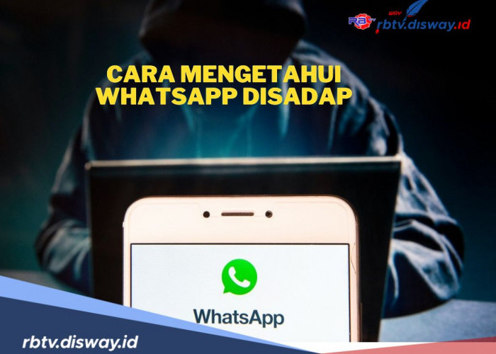 Belum Banyak yang Tahu, Begini Cara Mudah Mengetahui WhatsApp Disadap 