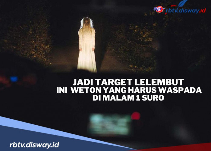  Deretan Weton yang Harus Waspada di Malam 1 Suro, Konon Jadi Target Lelembut