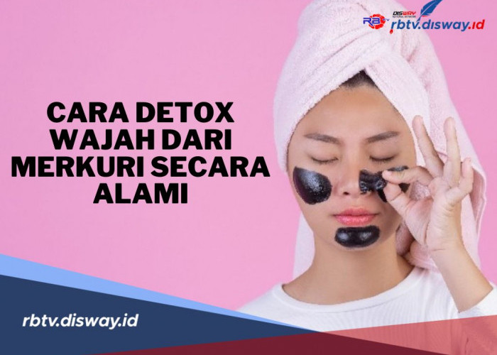 9 Cara Detox Wajah dari Merkuri Secara Alami, Kembalikan Kesehatan Kulit dengan Aman